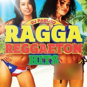 Ragga Reggaeton Hits (by DJ Paulito)