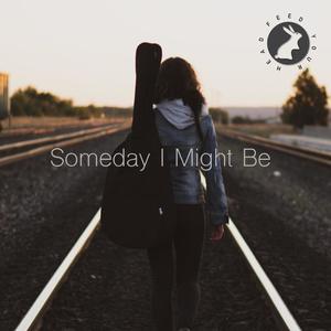 Someday I Might Be