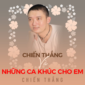 Chiến Thắng và Những ca khúc cho em