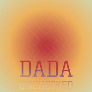 Dada Unchecked