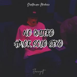 No quiero amor solo sexo (feat. Flow wyatt) [Explicit]