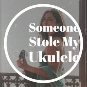 Someone Stole My Ukulele