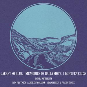 Jacket So Blue | Memories Of Ballymote | Gurteen Cross (feat. Andrew Collins, Ben Plotnick, Frank Evans & Adam Shier)