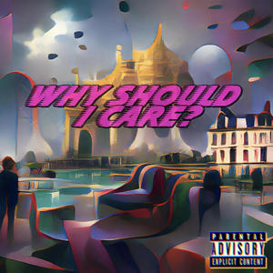 Why Should I Care? (Explicit)