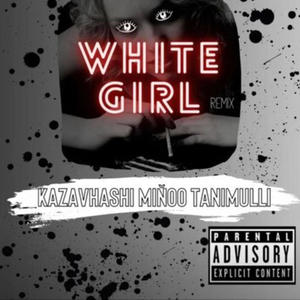White girl (feat. Miňoo & Kazavashi) (Remix|Explicit)