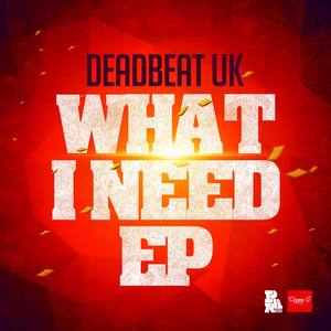 DEADBEAT UK (WHAT I NEED)