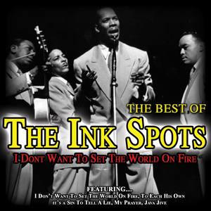 I Don't Want to Set the World on Fire - Best of the Inkspots