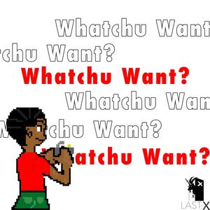 Watchu Want?(feat. C4ter) (Explicit)