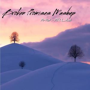 Broken Promises Mashup (Explicit)