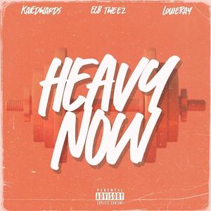 Heavy Now (feat. Louie Ray & ECB Tweez) (Explicit)