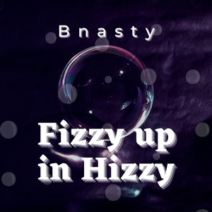 Fizzy up in Hizzy (Explicit)