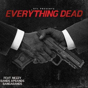 Everything Dead (feat. NezzyB & Banga Bands) [Explicit]