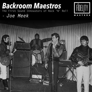 Backroom Maestros - The First Sound Innovators of Rock N Roll - Joe Meek