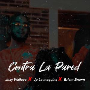 Contra La Pared (con Jp La Maquina & Briam Brown) (Explicit)