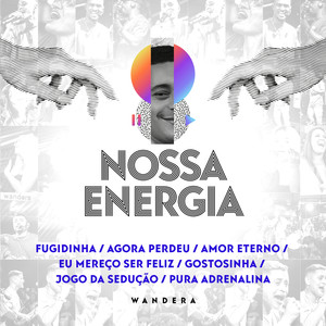 Nossa Energia: Fugidinha / Agora Perdeu / Amor Eterno / Eu Mereço Ser Feliz / Gostosinha / Jogo da Sedução / Pura Adrenalina (Ao Vivo)