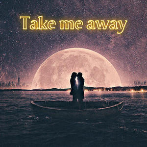 Take me away (Explicit)