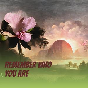 Remember Who You Are