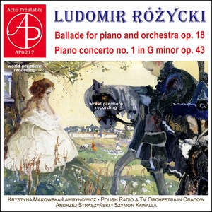 Ludomir Różycki: Ballade Op. 18 - Piano Concerto No. 1 (World Premiere Recording)