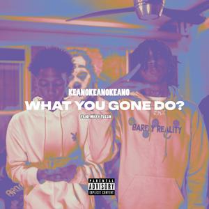 What You Gone Do? (Explicit)