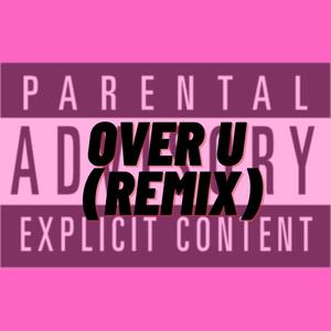 Over U (Remix|Explicit)