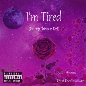 I'm Tired (feat. 23chivo & TNT Kri) [Explicit]