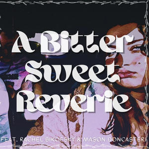 A Bitter Sweet Reverie (feat. Rachel Bikofsky & Mason Doncaster)