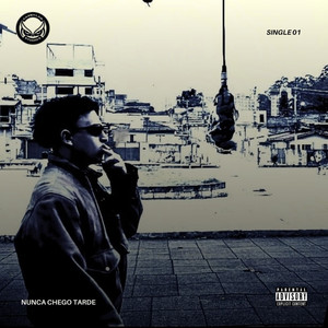 NUNCA CHEGO TARDE (Explicit)
