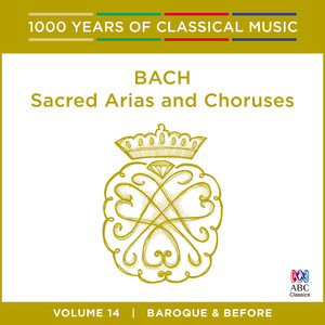 Bach: Sacred Arias And Choruses (1000 Years Of Classical Music, Vol. 14)