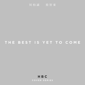 The Best Is Yet To Come