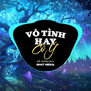 Vô Tình Hay Cố Ý (NH4T Remix Ver.2)