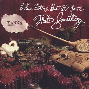 I Have Nothing But At Least That's Something-Tanks