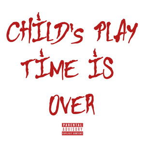 Child’s Play Time Is Over (Explicit)