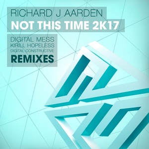 Richard J Aarden - Not This Time (Digital Constructive Remix)