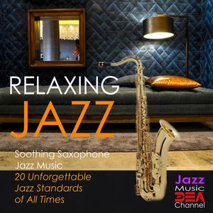 Relaxing Jazz: Soothing Saxophone Jazz Music, 20 Unforgettable Jazz Standards of All Times