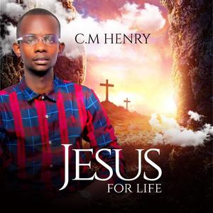 C.M Henry Jesus For Life