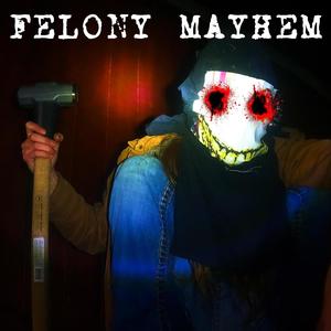 FELONY MAYHEM (Explicit)