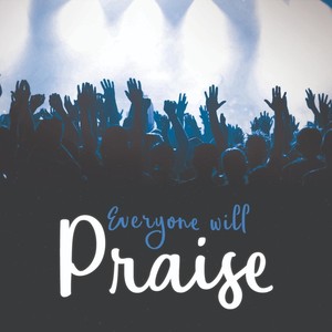 Everyone Will Praise