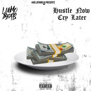 Hustle Now Cry Later (Explicit)