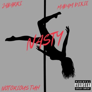 Nasty (feat. Madam Dixie & Notorious Tuh) (Explicit)