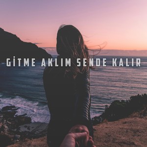 Gitme Aklım Sende Kalır