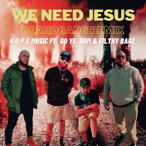We Need Jesus (feat. BRM Aka Brandon R Music) (BeardGang Remix)