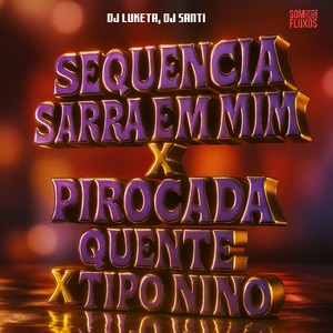 Sequencia Sarra em Mim X Pirocada Quente X Tipo Nino (Explicit)