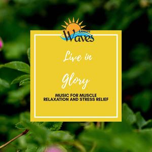 Live in Glory - Music for Muscle Relaxation and Stress Relief