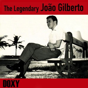 The Legendary João Gilberto (Doxy Collection)