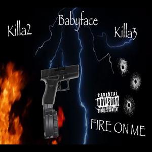 Fire on me (feat. Killa3 & Babyface) [Explicit]