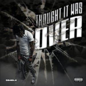 Thought It Was Over (Explicit)