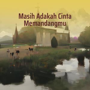 Masih Adakah Cinta Memandangmu