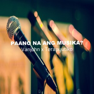 Paano Na Ang Musika?(feat. Vanjohn)