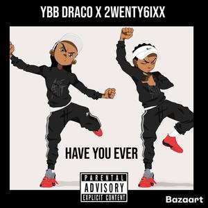 Have You Ever (feat. 2wenty6ixx)