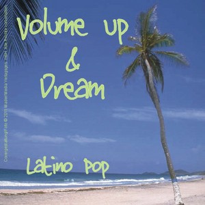 Volume up & Dream - Latino Pop